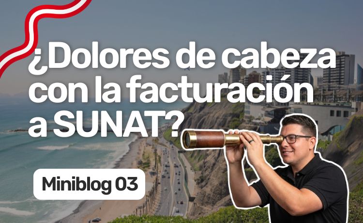 ¿Dolores de cabeza con la facturación a SUNAT?